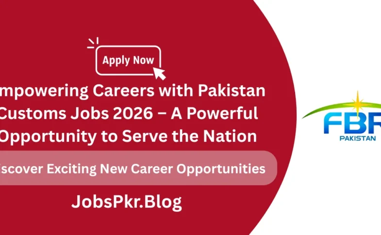 Empowering Careers with Pakistan Customs Jobs 2026 – A Powerful Opportunity to Serve the Nation