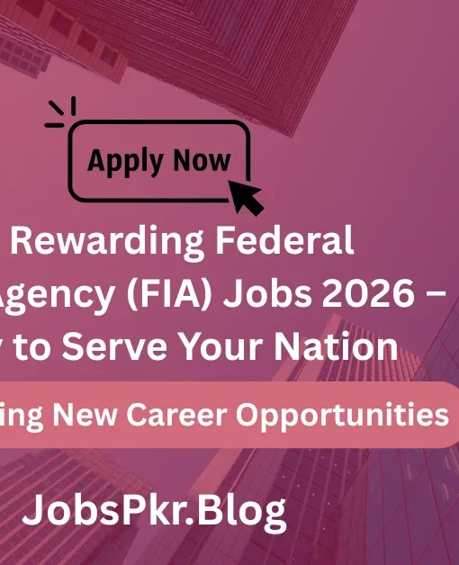 Exciting & Rewarding Federal Investigation Agency (FIA) Jobs 2026 – Apply Today to Serve Your Nation
