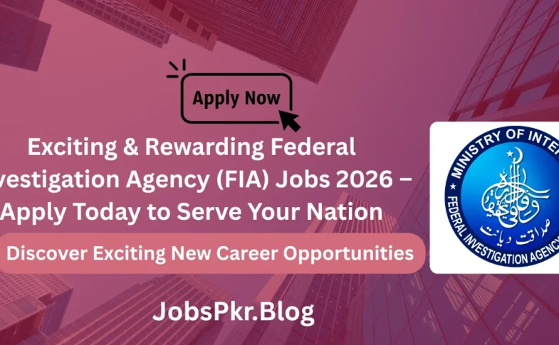Exciting & Rewarding Federal Investigation Agency (FIA) Jobs 2026 – Apply Today to Serve Your Nation
