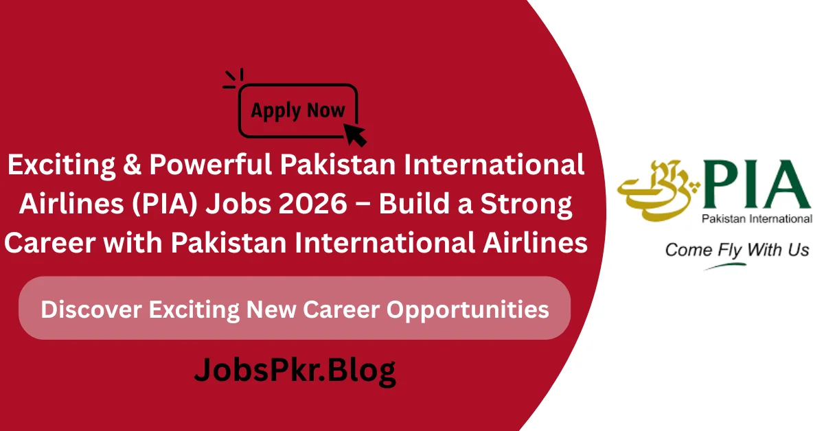 Exciting & Powerful Pakistan International Airlines (PIA) Jobs 2026 – Build a Strong Career with Pakistan International Airlines